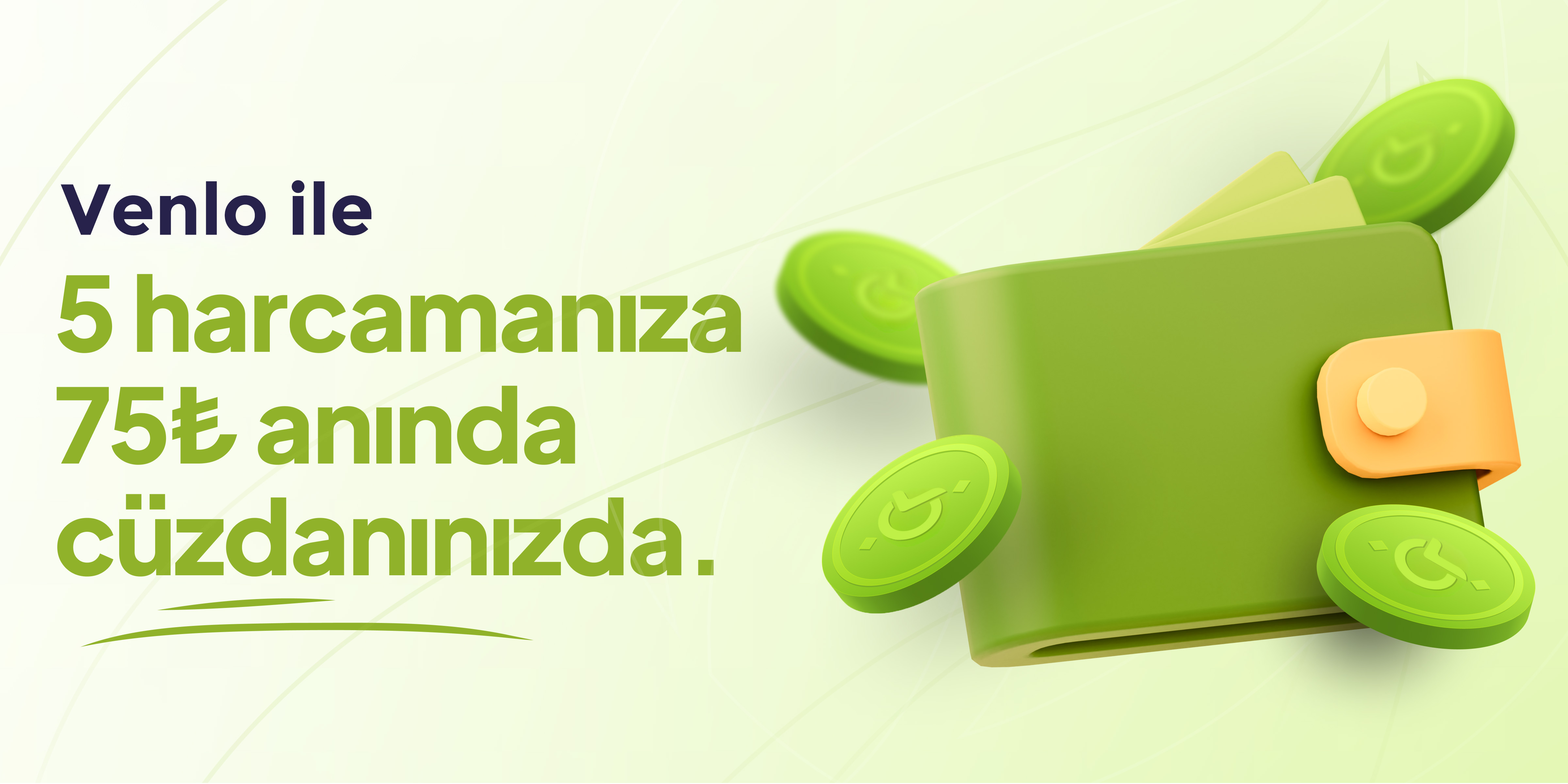 VENLO CÜZDAN İLE YAPICAĞINIZ HER 5 HARCAMADA 75₺ ANINDA CÜZDANINDA