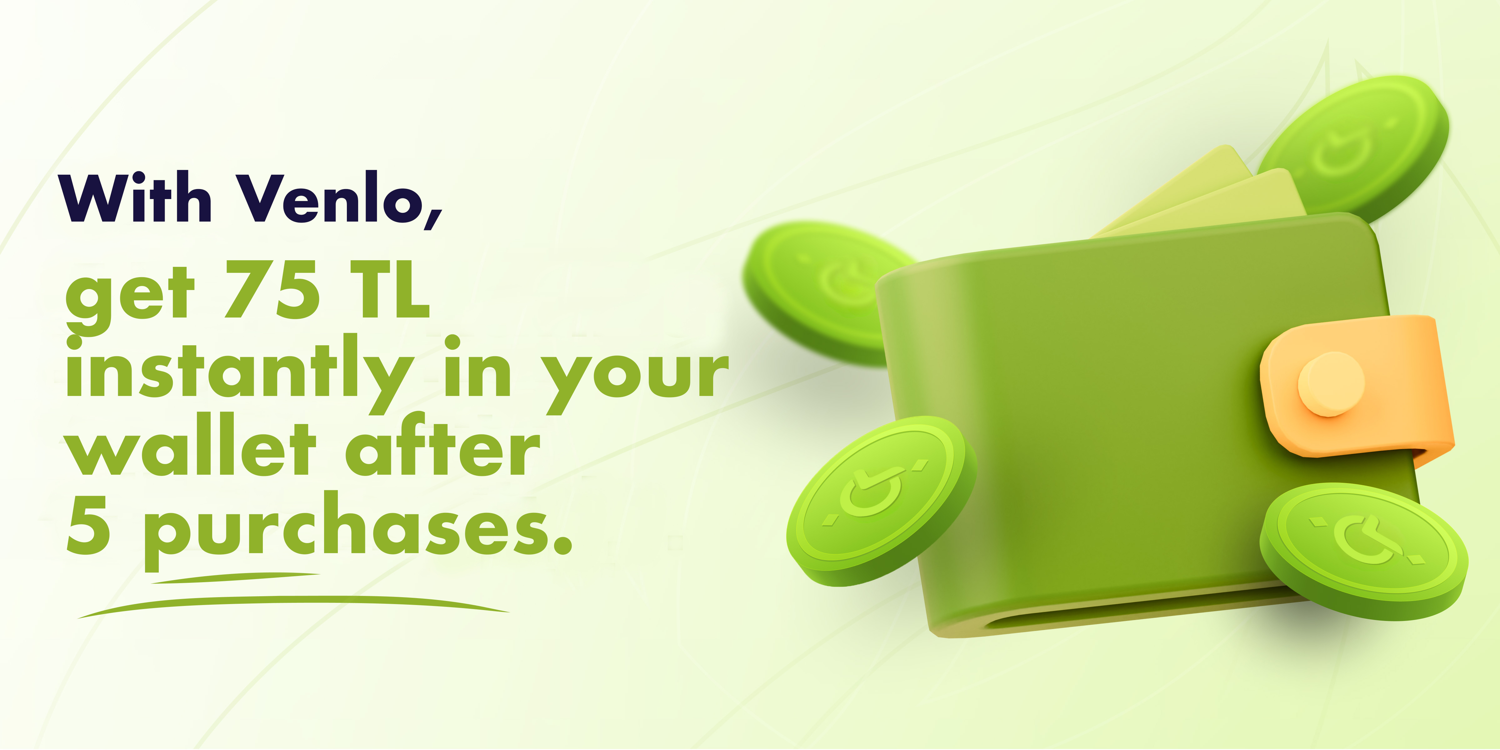 VENLO CÜZDAN İLE YAPICAĞINIZ HER 5 HARCAMADA 75₺ ANINDA CÜZDANINDA